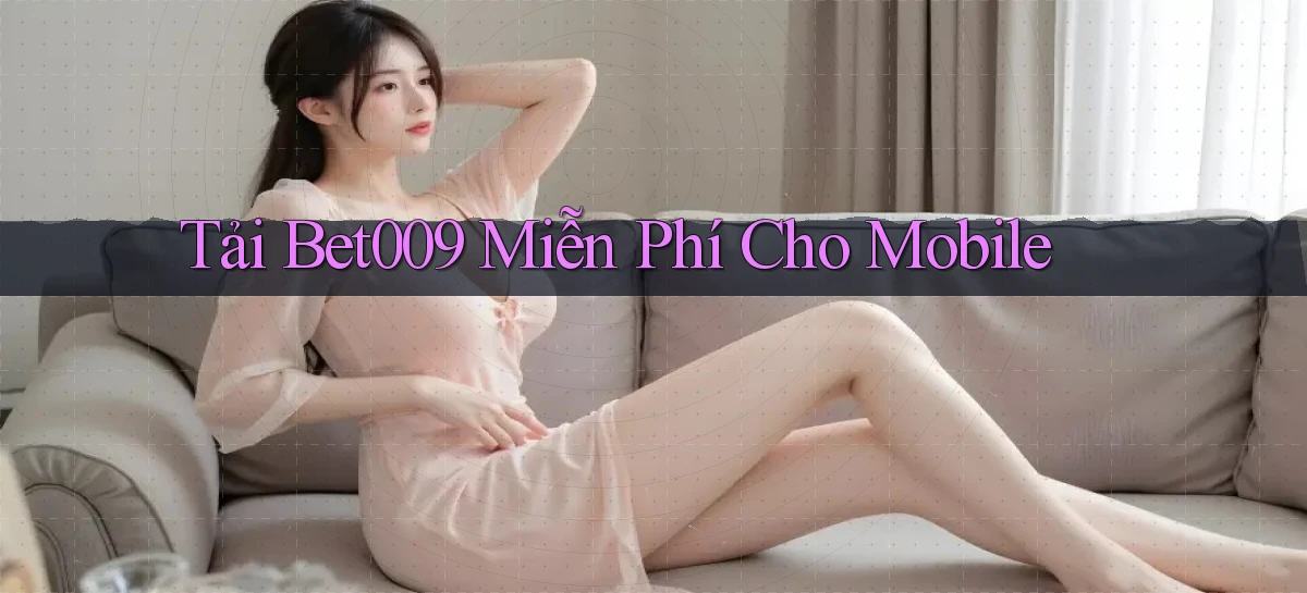 tải bet009 miễn phí cho mobile
