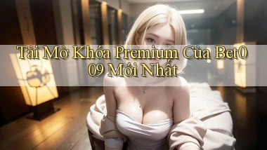 tải mở khóa premium của bet009 mới nhất