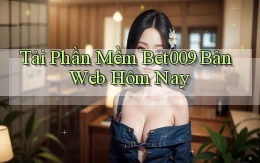 tải phần mềm bet009 bản web hôm nay