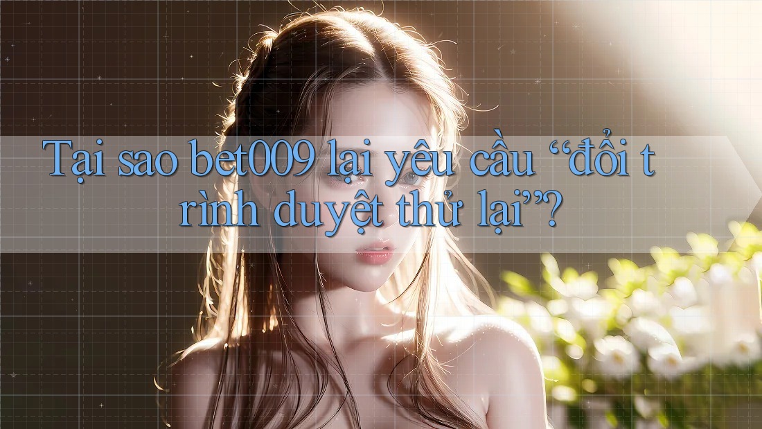 Tại sao bet009 lại yêu cầu “đổi trình duyệt thử lại”?