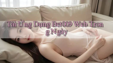 tải ứng dụng bet009 web trong ngày