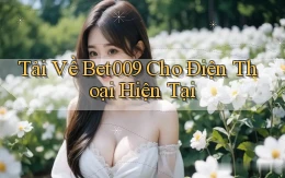 tải về bet009 cho điện thoại hiện tại