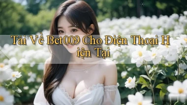 tải về bet009 cho điện thoại hiện tại