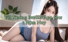 tải xuống bet009 app store hôm nay