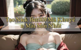 tạo nick bet009 mã khuyến mãi mới nhất