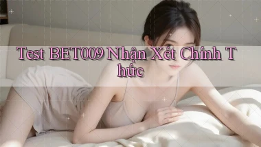 test bet009 nhận xét chính thức