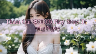 tham gia bet009 play store trong ngày