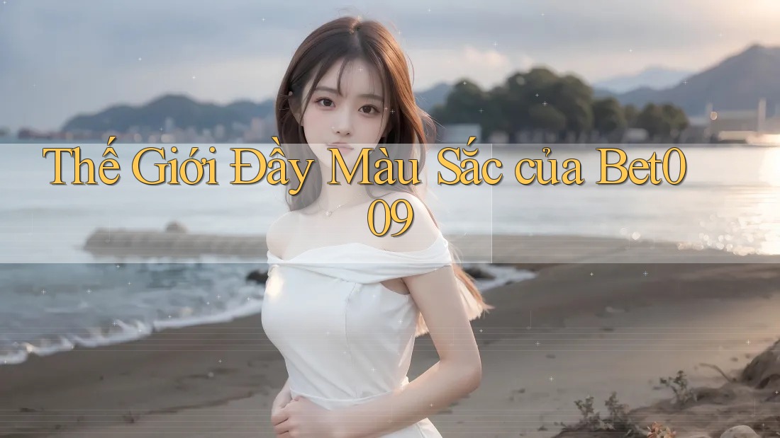 Thế Giới Đầy Màu Sắc của Bet009