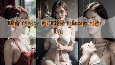 thử ngay bet009 iphone hiện tại
