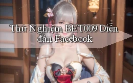 thử nghiệm bet009 diễn đàn facebook