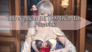 thử nghiệm bet009 diễn đàn facebook