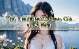 thủ thuật bet009 đơn giản dễ hiểu