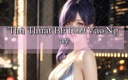 thủ thuật bet009 vào ngay