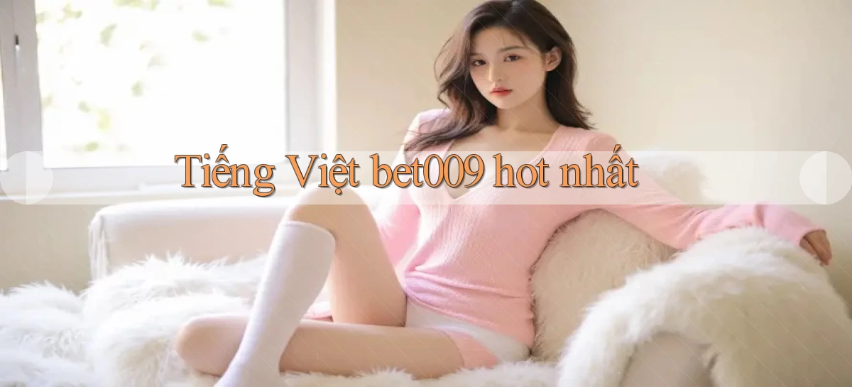 tiếng việt bet009 hot nhất