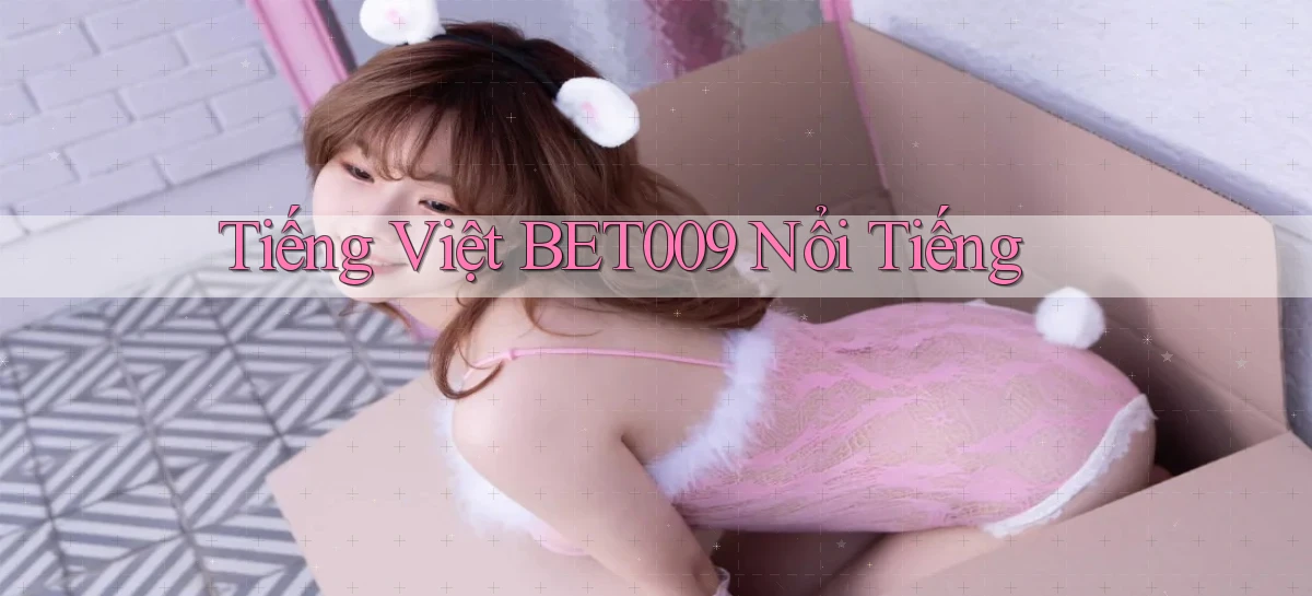 tiếng việt bet009 nổi tiếng