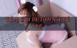 tiếng việt bet009 nổi tiếng