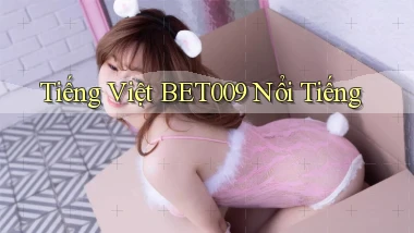 tiếng việt bet009 nổi tiếng