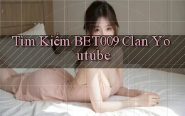 tìm kiếm bet009 clan youtube