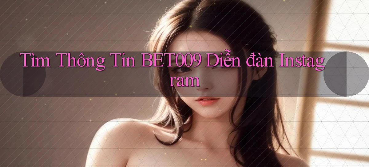 tìm thông tin bet009 diễn đàn instagram