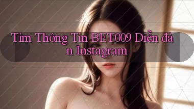 tìm thông tin bet009 diễn đàn instagram