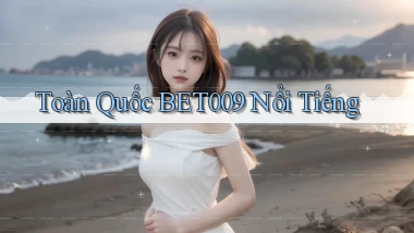 toàn quốc bet009 nổi tiếng