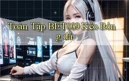toàn tập bet009 kèo bóng đá
