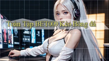 toàn tập bet009 kèo bóng đá