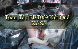 toàn tập bet009 kết quả xổ số