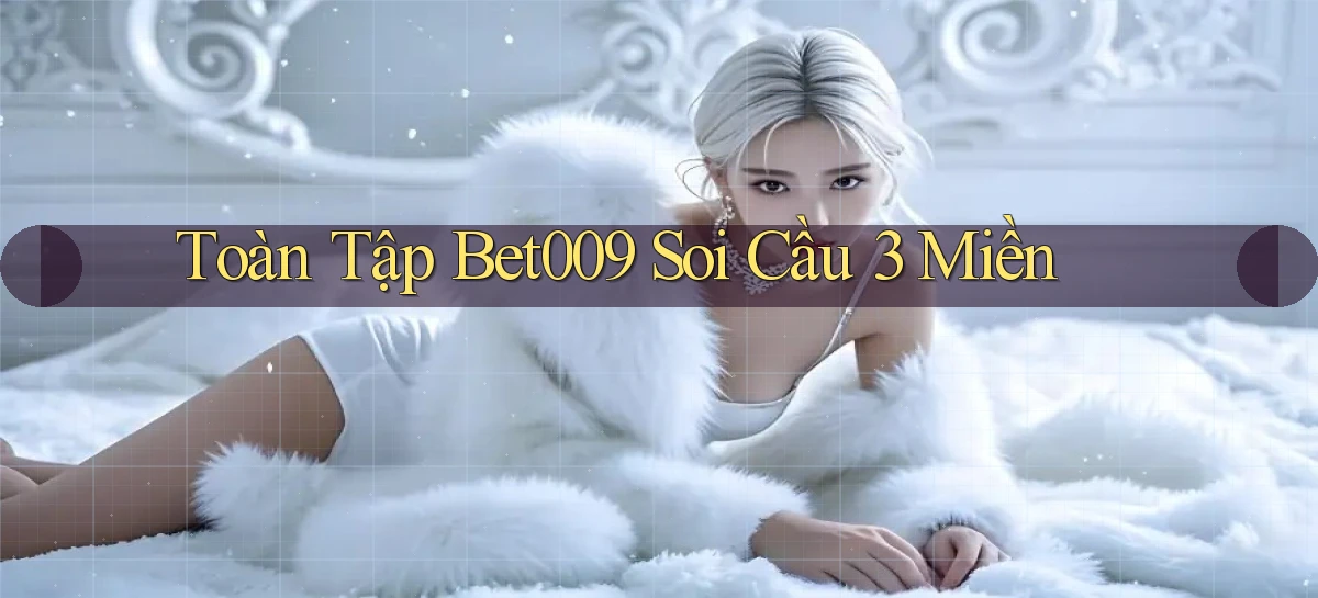 toàn tập bet009 soi cầu 3 miền