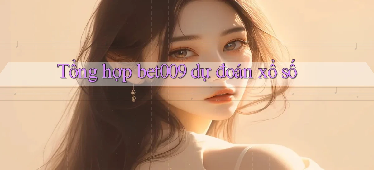tổng hợp bet009 dự đoán xổ số