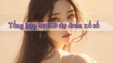 tổng hợp bet009 dự đoán xổ số