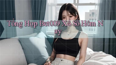 tổng hợp bet009 xổ số hôm nay
