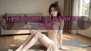 top 10 bet009 uy tín nhất An Giang