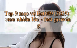 Top 9 mẹo về Bet009 (2025) sau nhiều lần   fast growing