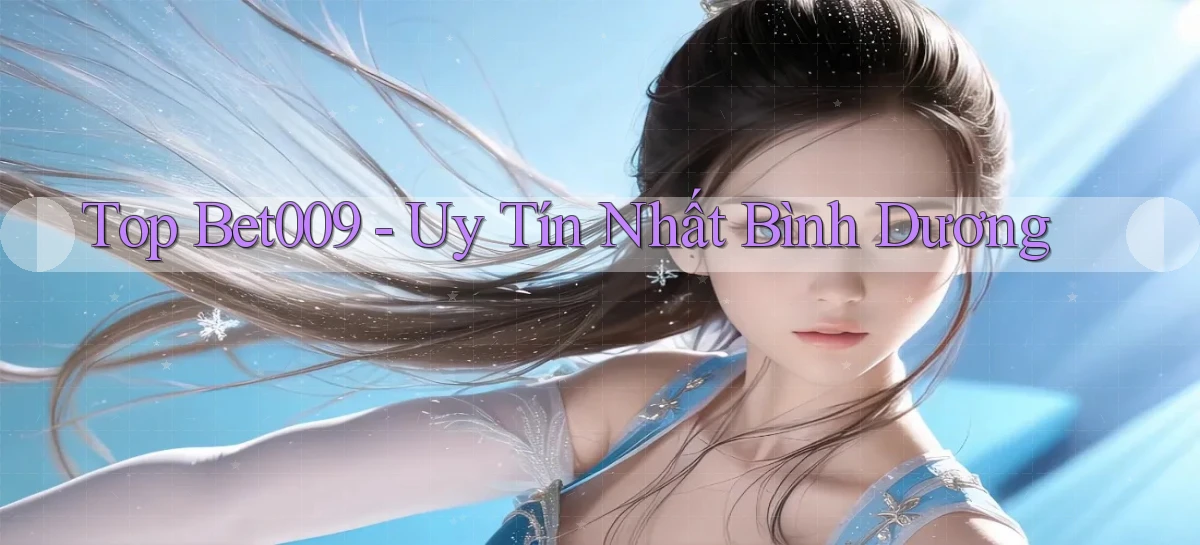 top bet009 uy tín nhất Bình Dương