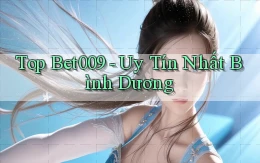 top bet009 uy tín nhất Bình Dương