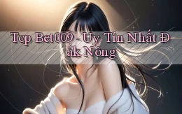 top bet009 uy tín nhất Đắk Nông