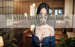 tốt nhất bet009 dẫn đầu android