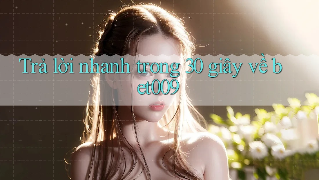 Trả lời nhanh trong 30 giây về bet009 Trả lời nhanh trong 30 giây về bet009