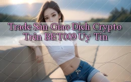 trade sàn giao dịch crypto trên bet009 uy tín