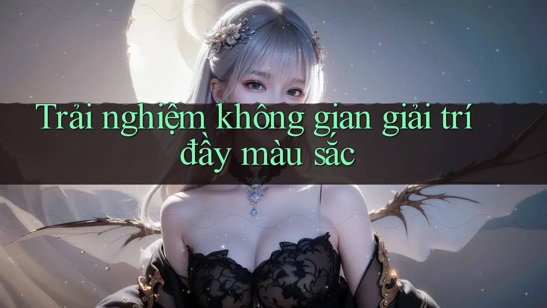 Trải nghiệm không gian giải trí đầy màu sắc Trải nghiệm không gian giải trí đầy màu sắc