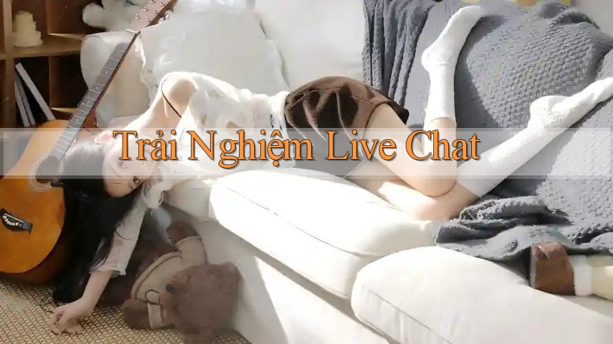 Trải Nghiệm Live Chat
