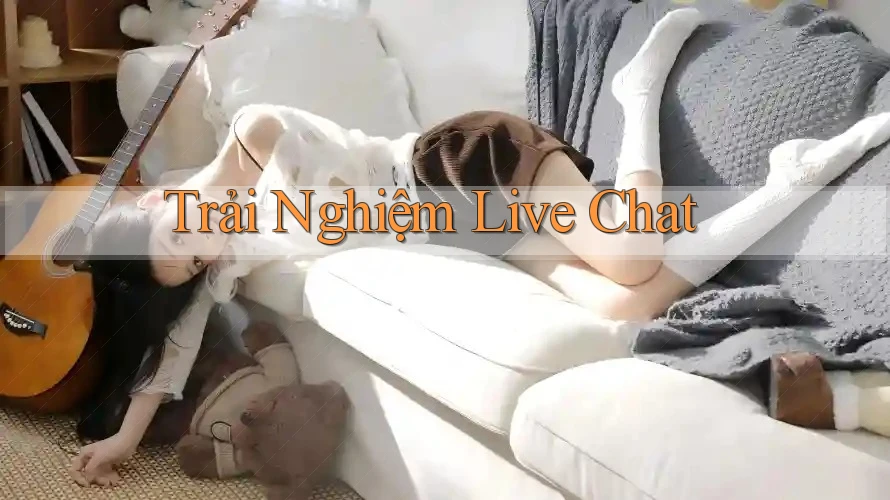 Trải Nghiệm Live Chat