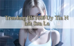 trending bet009 uy tín nhất Sơn La