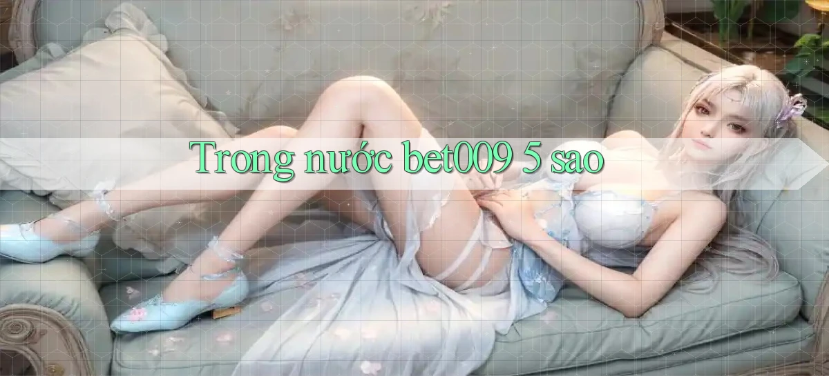 trong nước bet009 5 sao