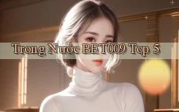trong nước bet009 top 5