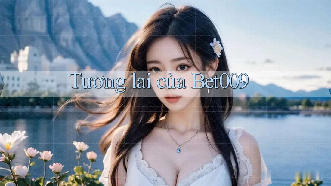 Tương lai của Bet009
