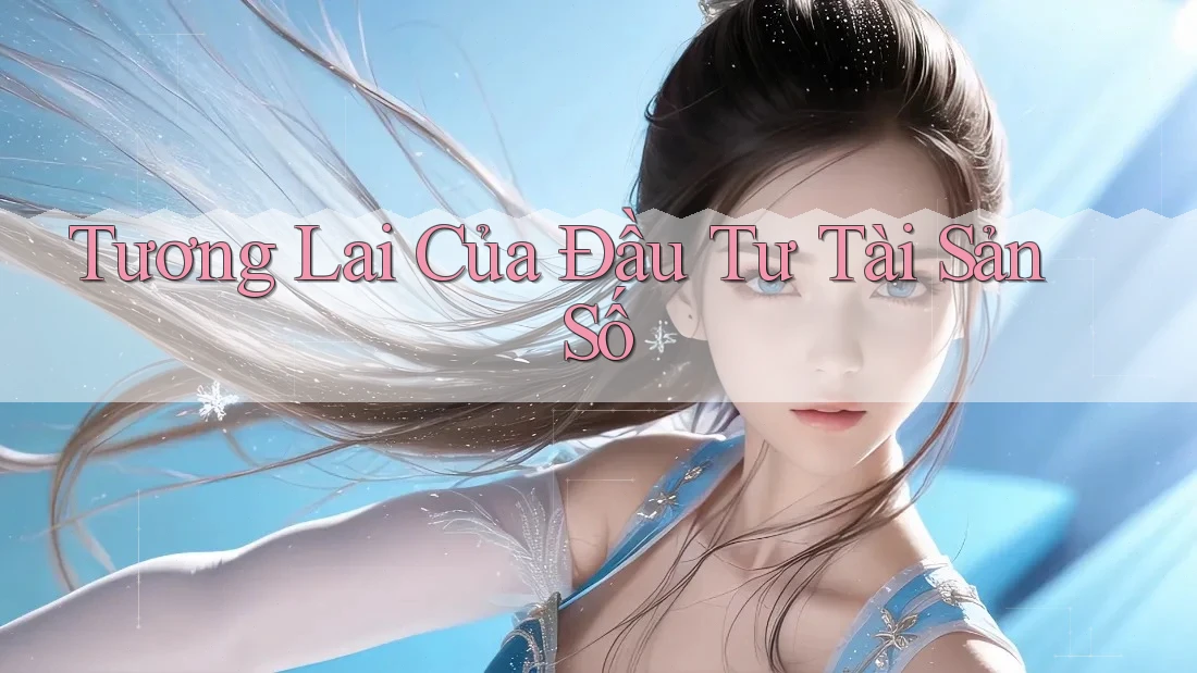 Tương Lai Của Đầu Tư Tài Sản Số
