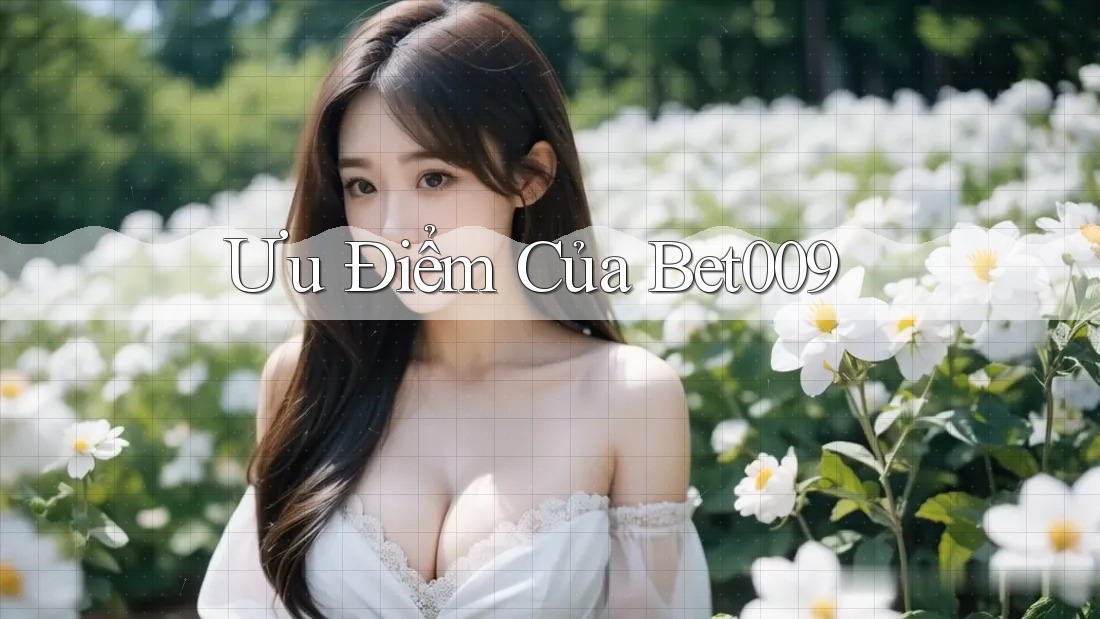 Ưu Điểm Của Bet009