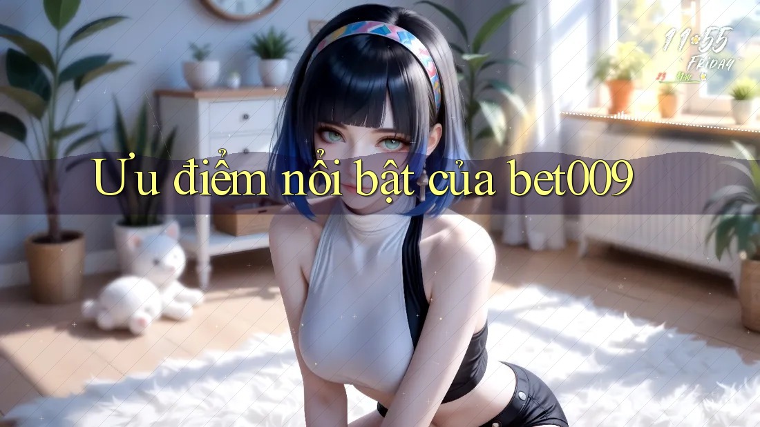 Ưu điểm nổi bật của bet009